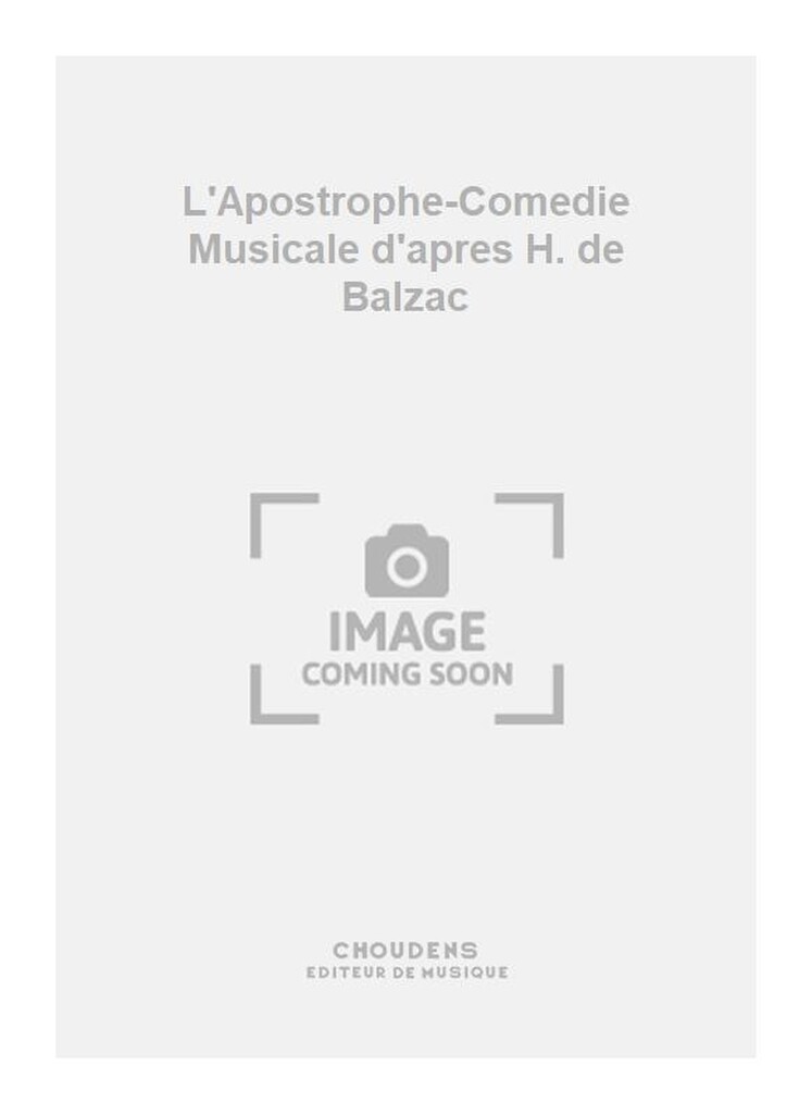 L'Apostrophe-Comedie Musicale d'apres H. de Balzac